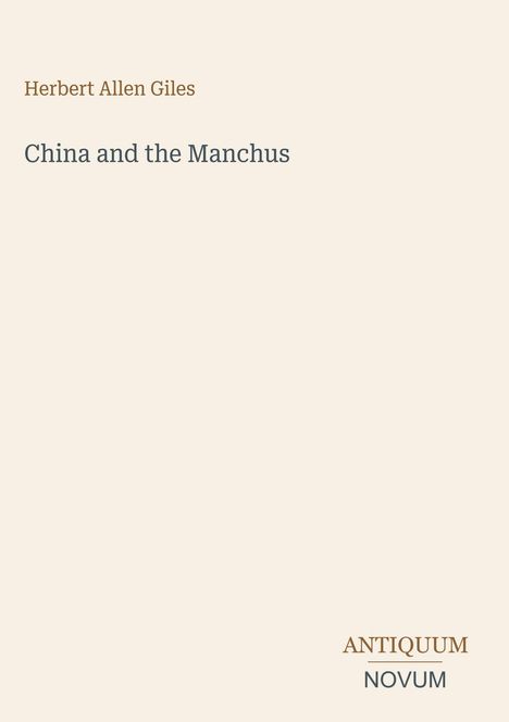 "Herbert Allen Giles", "China and the Manchus", "ANTIQUM NOVUM". Schlichte, minimalistische Buchcovergestaltung.