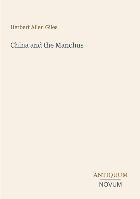Text oben links: "Herbert Allen Giles". Text darunter: "China and the Manchus". Unten rechts steht "ANTIQUM NOVUM". Hintergrund beige.