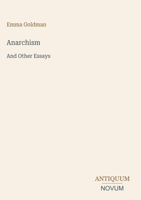 Emma Goldman, Anarchism And Other Essays. Unten rechts: ANTIQUUM NOVUM. Einfacher, minimalistischer Einband.