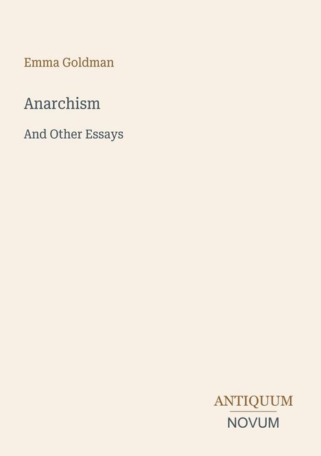 "Emma Goldman, Anarchism And Other Essays. Antiquum Novum." Der Hintergrund ist schlicht und beige.