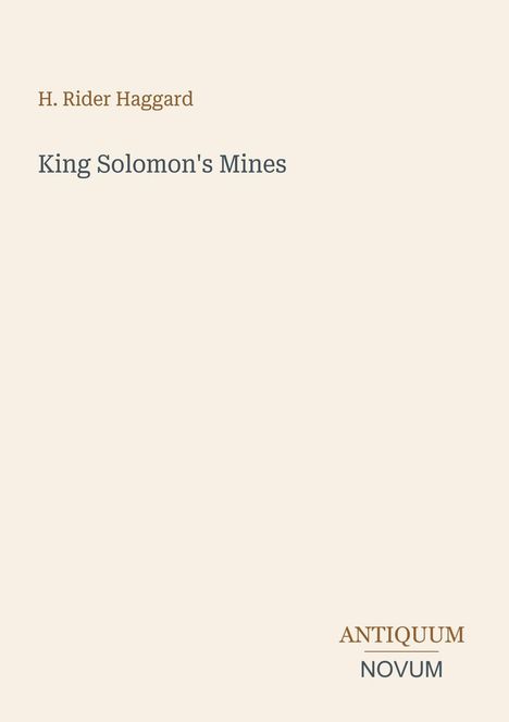 Titel: "King Solomon's Mines". Autor: H. Rider Haggard. Unten steht "ANTIQUM NOVUM". Heller Hintergrund.