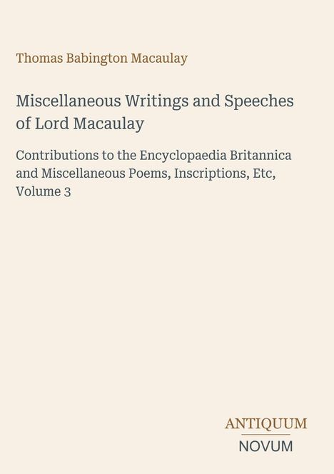 Oben steht "Thomas Babington Macaulay". Darunter der Titel "Miscellaneous Writings and Speeches of Lord Macaulay". Unten das Logo "Antiquum Novum".