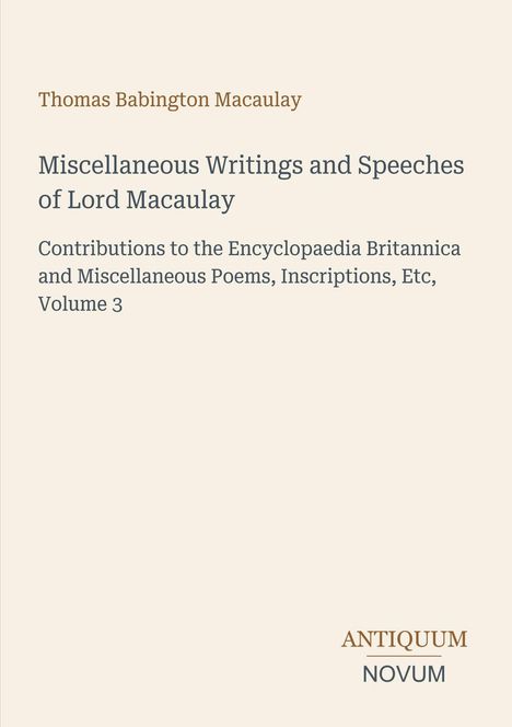 Oben steht "Thomas Babington Macaulay". Darunter Titel: "Miscellaneous Writings and Speeches of Lord Macaulay". Unten "ANTIQUM NOVUM".