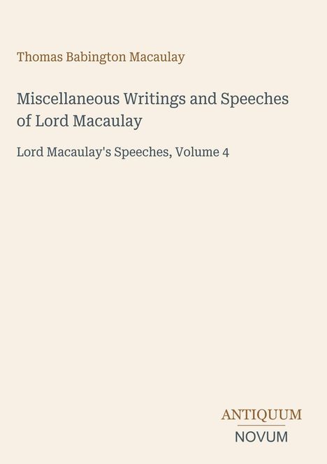 „Miscellaneous Writings and Speeches of Lord Macaulay“, Vol. 4. Oben Name des Autors, unten Logo „ANTIQUM NOVUM“.