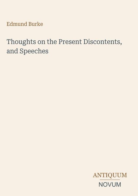 Edmund Burke, "Thoughts on the Present Discontents, and Speeches". Unten rechts: Logo "ANTIQUUM NOVUM". Cremefarbener Hintergrund.