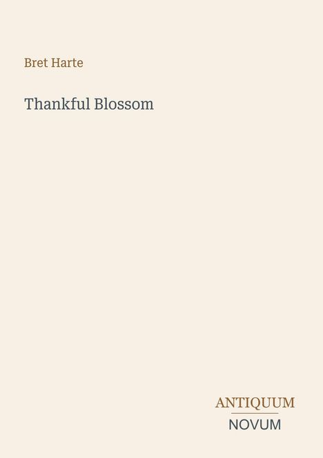 "Bret Harte", "Thankful Blossom"; Schrift auf schlichtem, hellem Hintergrund mit "ANTIQUM NOVUM" unten rechts.