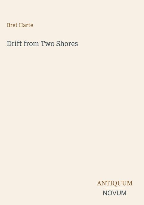 Titel: "Drift from Two Shores" von Bret Harte. Unten rechts: Logo von ANTIQUUM NOVUM.