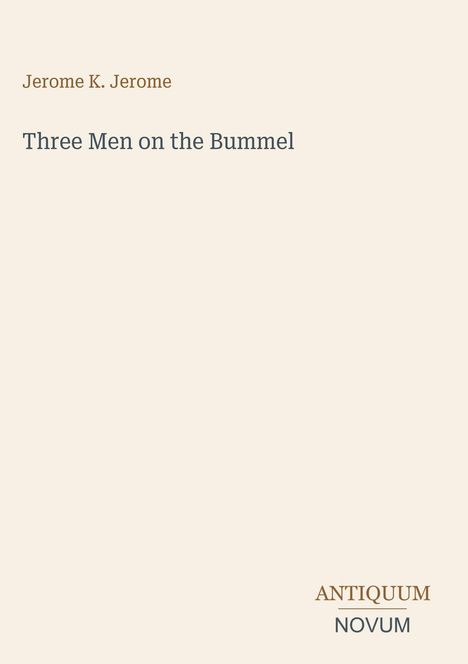 Text: "Jerome K. Jerome, Three Men on the Bummel, ANTIQUUM NOVUM." Schlichtes Cover mit einem minimalistischen Design.