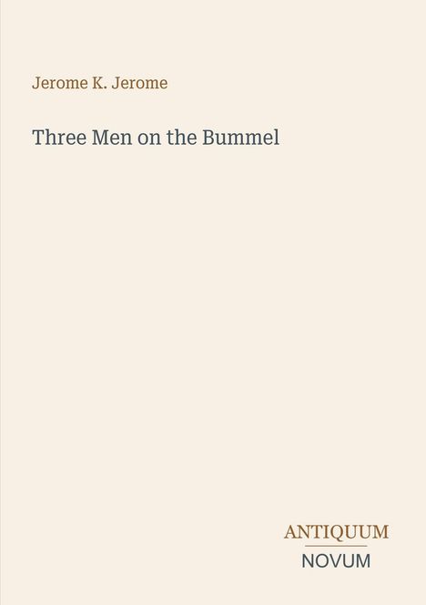 Links oben brauner Text: "Jerome K. Jerome". Darunter groß: "Three Men on the Bummel". Unten rechts Logo: "ANTIQUM NOVUM". Offener Hintergrund.