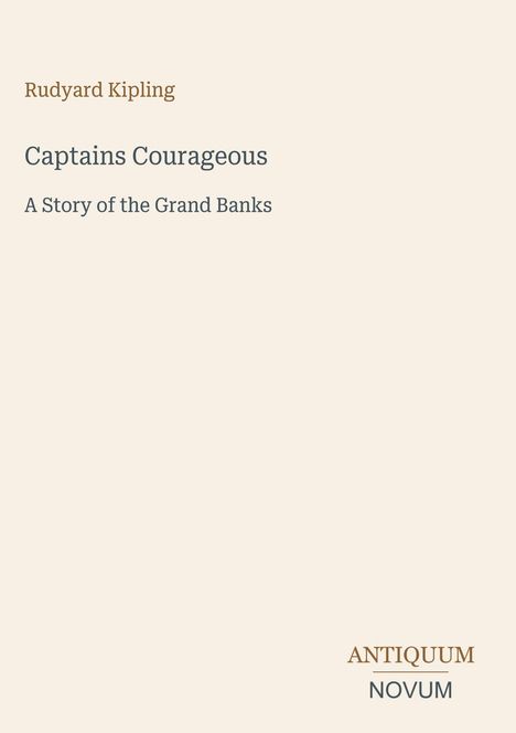 "Rudyard Kipling. Captains Courageous: A Story of the Grand Banks. ANTIQUUM NOVUM." Beige Hintergrund, minimalistisches Design.