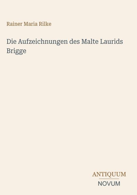 Text: "Rainer Maria Rilke, Die Aufzeichnungen des Malte Laurids Brigge, ANTIQUUM NOVUM". Beige Hintergrund, schlichte Gestaltung.