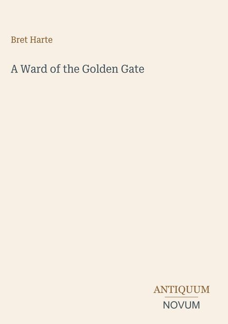 Text: "Bret Harte | A Ward of the Golden Gate." Unten rechts: "ANTIQUM NOVUM." Schlichtes, minimalistisches Design.