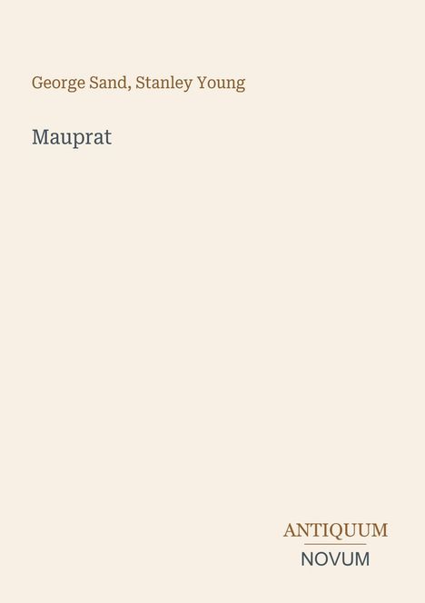 George Sand, Stanley Young: Mauprat. Antiquum Novum. Schlichte, beige Oberfläche, minimalistisches Design.