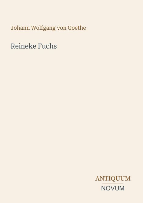 Cover von "Reineke Fuchs" von Johann Wolfgang von Goethe in einfachen Schriftarten auf beigem Hintergrund.
