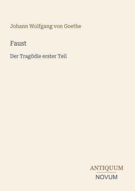 "Johann Wolfgang von Goethe, Faust: Der Tragödie erster Teil. ANTIQUUM NOVUM" in schlichtem Schriftbild.