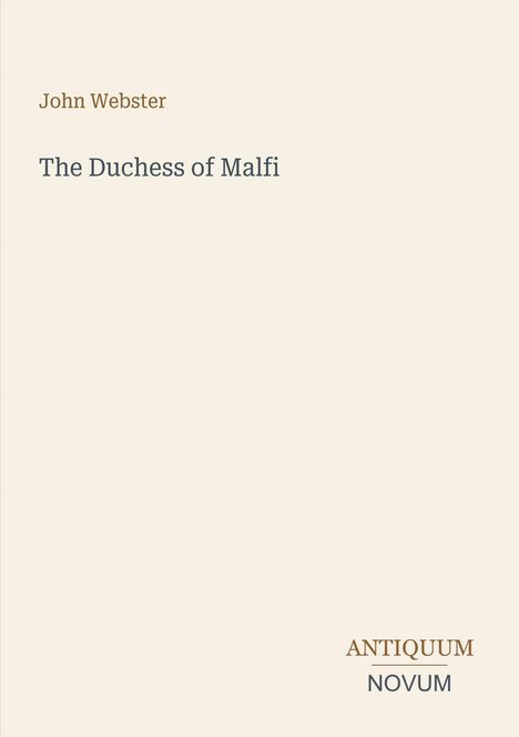 Text: "John Webster The Duchess of Malfi ANTIQUUM NOVUM." Beige Hintergrund, minimalistisch gestaltet.