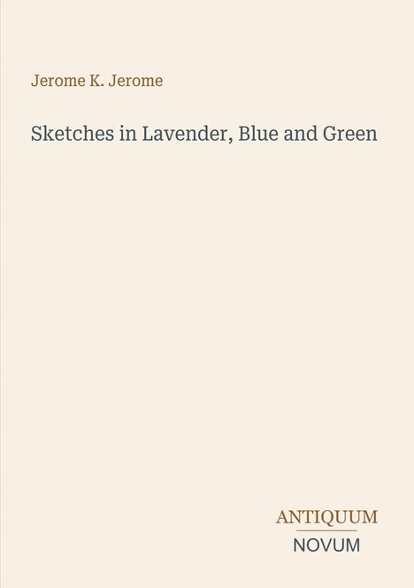 Text: "Jerome K. Jerome, Sketches in Lavender, Blue and Green, ANTIQUUM NOVUM." Schlichtes Design auf hellem Hintergrund.