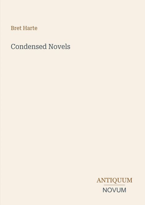 Text oben: "Bret Harte". Darunter: "Condensed Novels". Unten rechts: "ANTIQUM NOVUM". Hellbeiger Hintergrund.