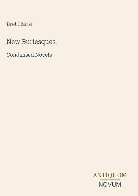 Text: "Bret Harte, New Burlesques, Condensed Novels, ANTIQUUM NOVUM". Schlichtes Design mit heller Hintergrundfarbe.