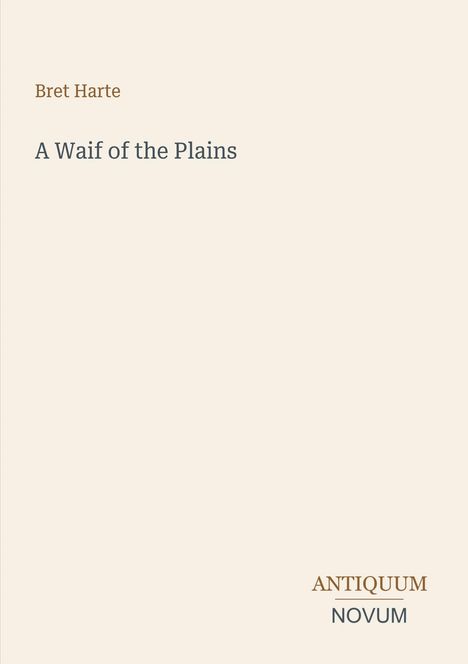 Bret Harte, A Waif of the Plains. Unten rechts steht ANTIQUUM NOVUM. Einfache, minimalistische Buchcovergestaltung.