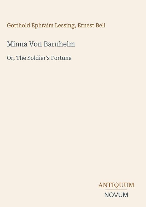 Buchtitel: "Minna Von Barnhelm Or, The Soldier's Fortune" von Gotthold Ephraim Lessing, Ernest Bell. Unten steht "ANTIQUM NOVUM".