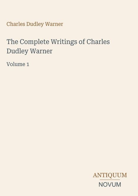 Titel: "Charles Dudley Warner, The Complete Writings, Volume 1"; unten rechts: "ANTIQUM NOVUM". Schlichtes Design.