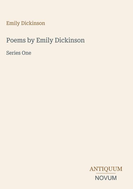 "Emily Dickinson. Poems by Emily Dickinson. Series One. Antiquum Novum". Schlichtes, minimalistisches Design in Beige.