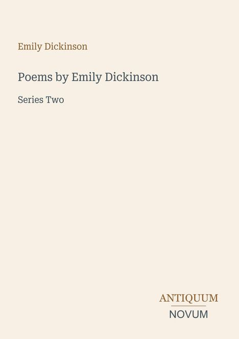 Titel: "Poems by Emily Dickinson, Series Two." Oben mittig ist der Name "Emily Dickinson" in Braun. Unten rechts: "ANTIQUM NOVUM". Beigefarbener Hintergrund.