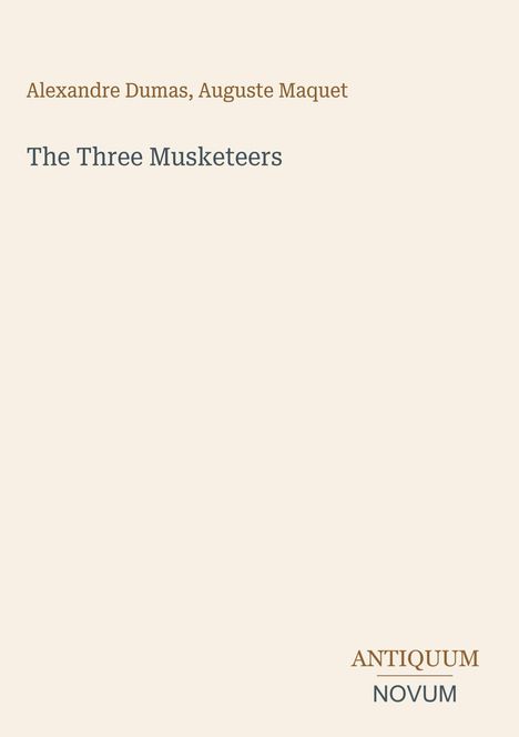 "Alexandre Dumas, Auguste Maquet", "The Three Musketeers", "ANTIQUM NOVUM". Schlichtes Design mit einem hellen Hintergrund.