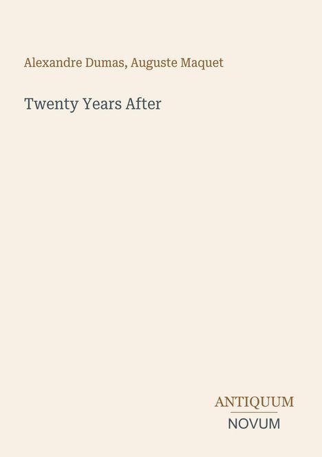 Titel: "Twenty Years After". Autoren: Alexandre Dumas, Auguste Maquet. Unten rechts: ANTIQUUM NOVUM. Schlichtes Design.
