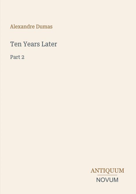Text: "Alexandre Dumas, Ten Years Later, Part 2, ANTIQUUM NOVUM." Schlichtes, beiges Buchcover.