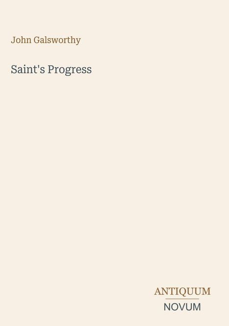 Cover von "Saint's Progress" von John Galsworthy. Unten steht: ANTIQUUM NOVUM. Heller Hintergrund, schlichte Gestaltung.