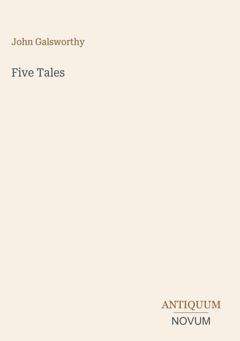 Text "John Galsworthy", "Five Tales", "ANTIQUM NOVUM". Schlichtes, minimalistisches Design mit beiger Hintergrundfarbe.
