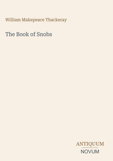 Buchtitel: "The Book of Snobs" von William Makepeace Thackeray. Unten rechts steht "ANTIQUM" und "NOVUM". Schlichtes Design.