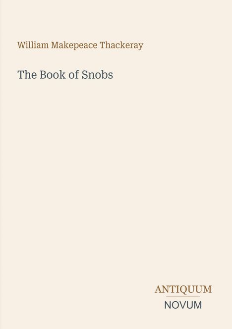 Oben steht "William Makepeace Thackeray", darunter "The Book of Snobs". Unten rechts "Antiquum Novum", stilvoll gestaltet.