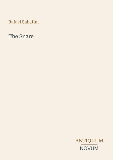 Text: Rafael Sabatini, The Snare. Unten rechts: ANTIQUUM NOVUM. Hintergrund beige.