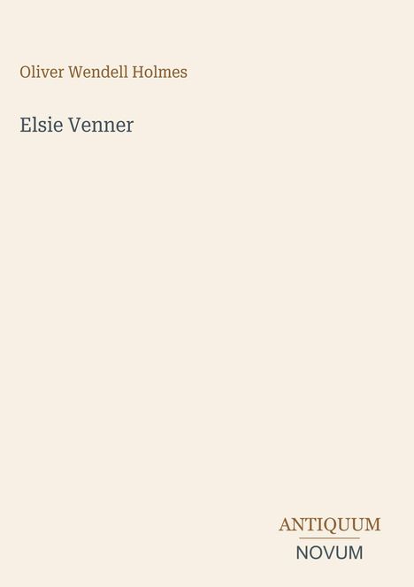 "Oliver Wendell Holmes, Elsie Venner, ANTIQUUM NOVUM." Schlichtes Design mit hellem Hintergrund.