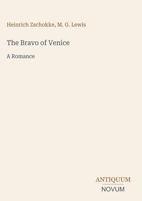 "Heinrich Zschokke, M. G. Lewis - The Bravo of Venice: A Romance" in feiner Schrift, darunter "ANTIQUM NOVUM" unten rechts. Beige Hintergrund.