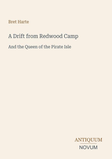 Text: "Bret Harte, A Drift from Redwood Camp, And the Queen of the Pirate Isle, ANTIQUUM, NOVUM." Schlichtes Design mit hellem Hintergrund.