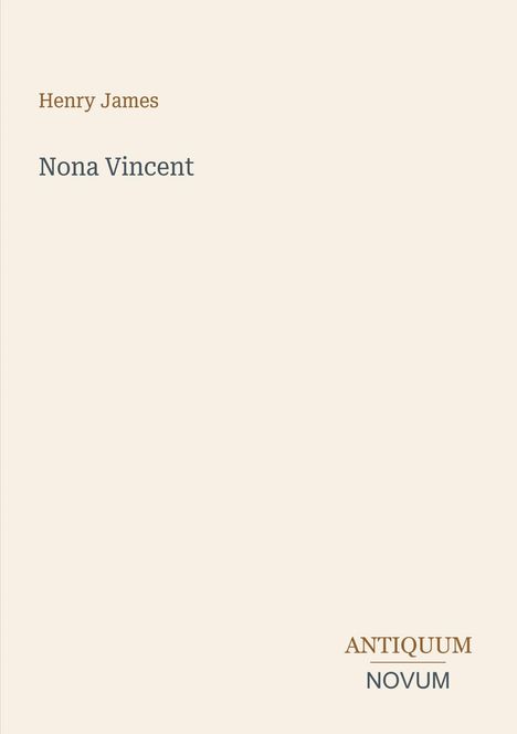 Text: "Henry James", "Nona Vincent", "ANTIQUM NOVUM". Schlichtes Design auf beigem Hintergrund.