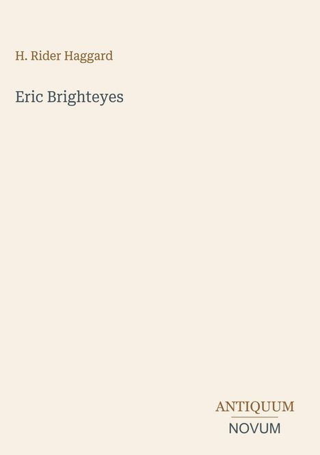 Titel: Eric Brighteyes. Autor: H. Rider Haggard. Unten stehen die Worte "Antiquum Novum". Heller Hintergrund.