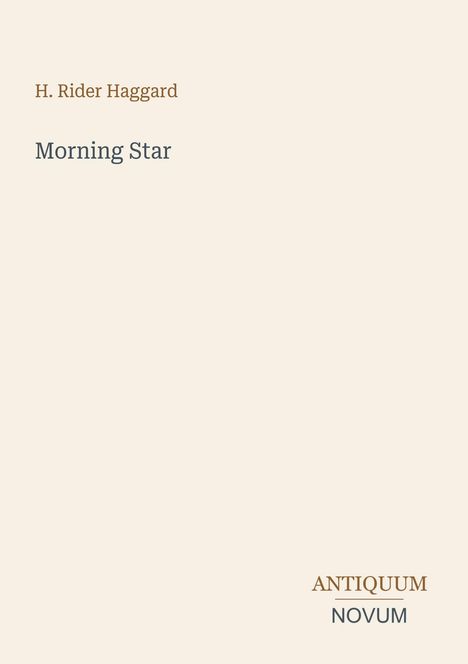 Oben links: "H. Rider Haggard". Darunter: "Morning Star". Unten rechts: "ANTIQUM NOVUM". Schlichte, beige Gestaltung.