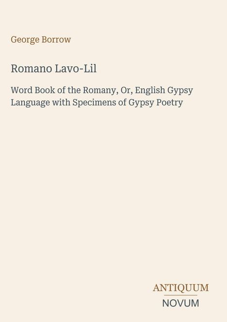 Titel: Romano Lavo-Lil; Beschreibung: Romany Language mit Poesie; Autor: George Borrow; Verleger: Antiquum Novum.