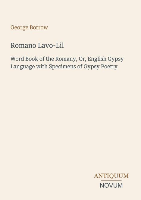 Titel: Romano Lavo-Lil. Untertitel: Word Book of the Romany Language. Autor: George Borrow. Unten ein Logo: ANTIQUUM NOVUM.