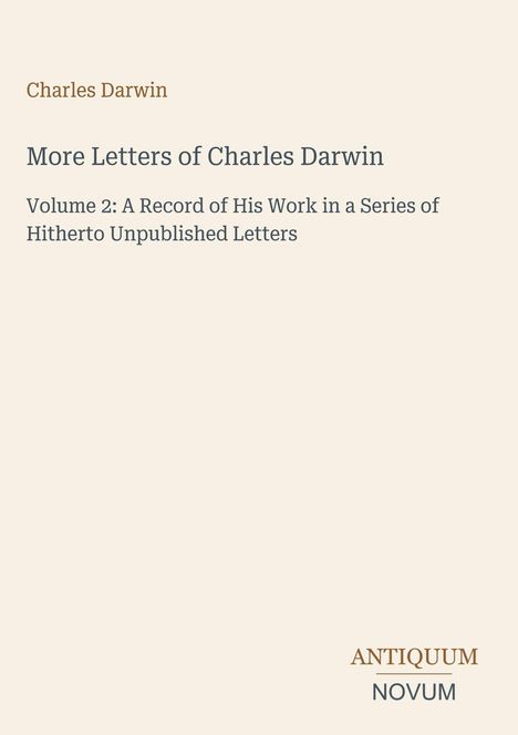 Bucheinband mit Texten: „Charles Darwin“, „More Letters of Charles Darwin“, „Volume 2“, „ANTIQUM NOVUM“ unten rechts.