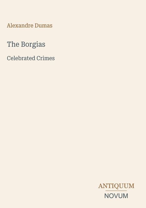 Der Text zeigt Titel und Autor: "Alexandre Dumas", "The Borgias", "Celebrated Crimes", unten steht "ANTIQUM NOVUM". Der Hintergrund ist hell.