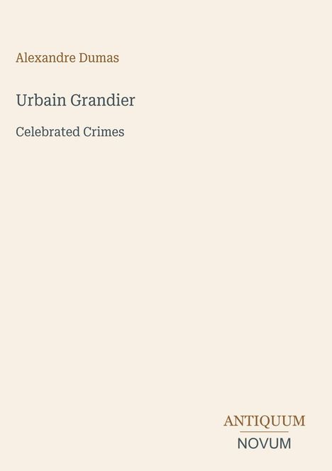 Titel: "Urbain Grandier". Autor: Alexandre Dumas. Untertitel: "Celebrated Crimes". Unten: "ANTiquum" über "NOVUM".