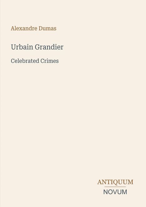 Text: "Alexandre Dumas, Urbain Grandier, Celebrated Crimes." Beige Hintergrund mit "ANTIQUM NOVUM."