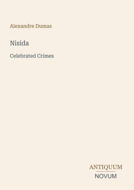 Bucheinband: Alexandre Dumas, "Nisida: Celebrated Crimes". Unten rechts ein Logo: "Antiquum Novum". Hintergrund beige.