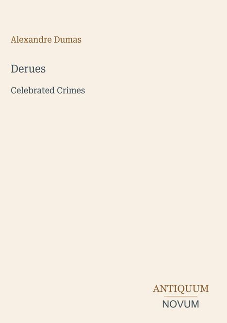 Text: "Alexandre Dumas, Derues, Celebrated Crimes". Unten rechts: "ANTIQUM NOVUM". Schlichtes, cremefarbenes Design.